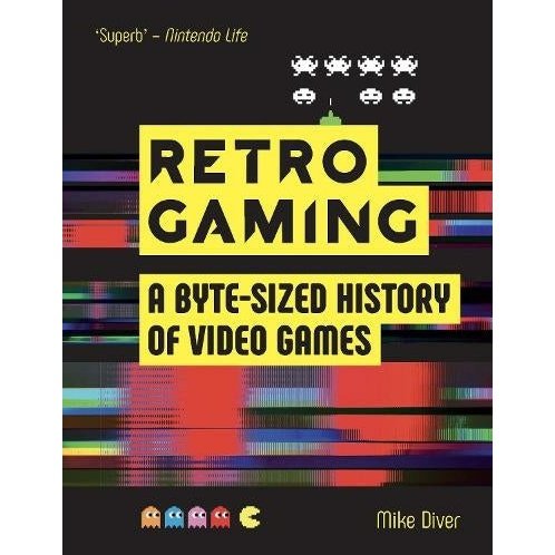 Retro Gaming: A Byte Sized History Of Video Games