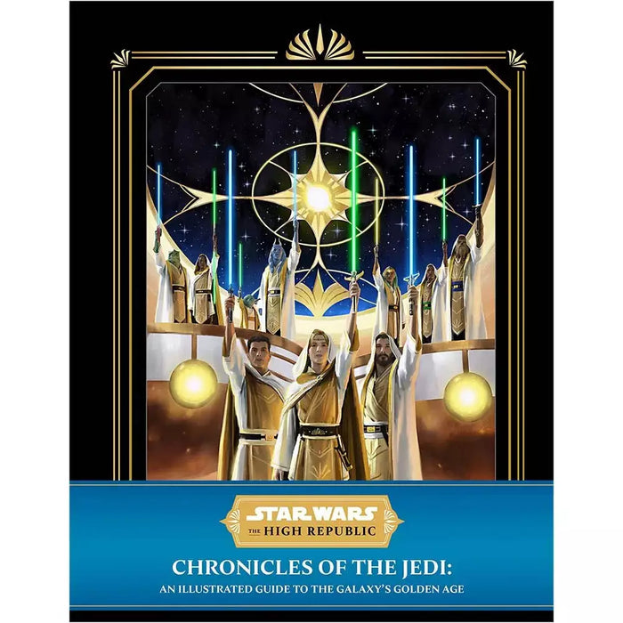 Star Wars: The High Republic - Chronicles of the Jedi: An Illustrated Guide to the Galaxy's Golden Age HC